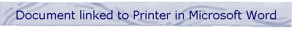 Document linked to Printer in Microsoft Word