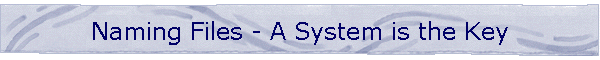 Naming Files - A System is the Key